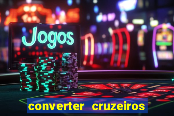 converter cruzeiros para real